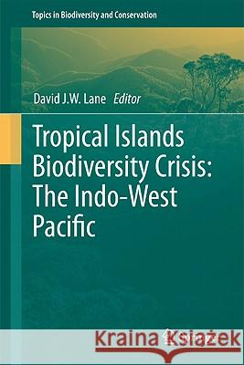 Tropical Islands Biodiversity Crisis: The Indo-West Pacific Lane, David J. W. 9789400701670 Not Avail