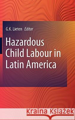 Hazardous Child Labour in Latin America G. C. M. Lieten 9789400701762 Not Avail