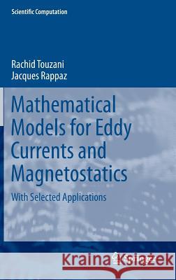 Mathematical Models for Eddy Currents and Magnetostatics: With Selected Applications Touzani, Rachid 9789400702011 Not Avail