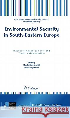 Environmental Security in South-Eastern Europe: International Agreements and Their Implementation Montini, Massimiliano 9789400702271