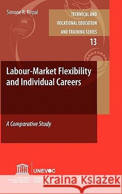 Labour-Market Flexibility and Individual Careers: A Comparative Study Kirpal, Simone R. 9789400702332 Not Avail