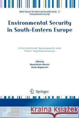 Environmental Security in South-Eastern Europe: International Agreements and Their Implementation Montini, Massimiliano 9789400702455 Not Avail