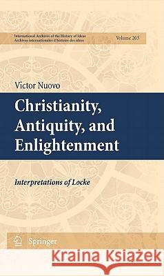 Christianity, Antiquity, and Enlightenment: Interpretations of Locke Nuovo, Victor 9789400702738 Not Avail