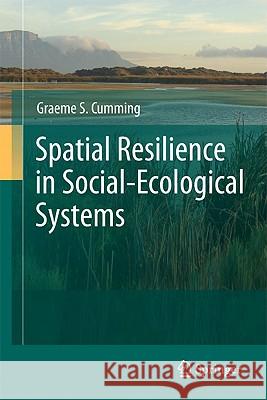Spatial Resilience in Social-Ecological Systems Graeme Cumming 9789400703063 Not Avail