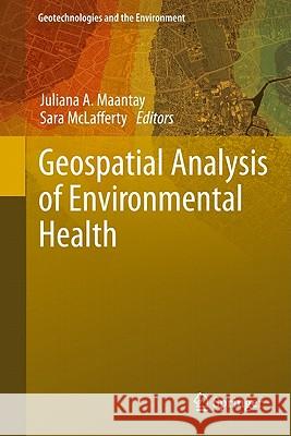 Geospatial Analysis of Environmental Health Juliana A. Maantay Sara McLafferty 9789400703285 Not Avail