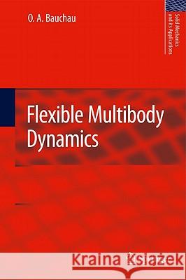 Flexible Multibody Dynamics Bauchau, O.A. 9789400703346 Solid Mechanics and Its Applications