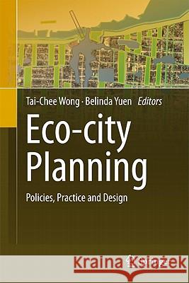 Eco-City Planning: Policies, Practice and Design Wong, Tai-Chee 9789400703827