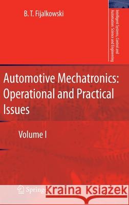 Automotive Mechatronics: Operational and Practical Issues: Volume I Fijalkowski, B. T. 9789400704084 Springer