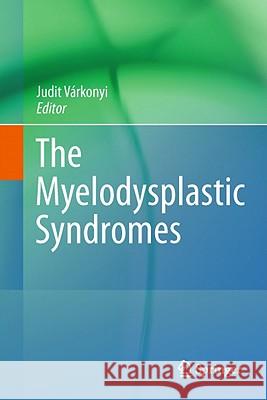 The Myelodysplastic Syndromes Judit Varkonyi Judit Varkonyi 9789400704398 Springer