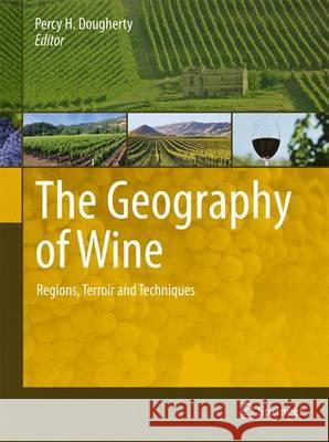 The Geography of Wine: Regions, Terroir and Techniques Dougherty, Percy H. 9789400704633 0