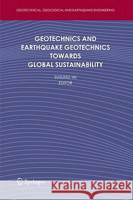 Geotechnics and Earthquake Geotechnics Towards Global Sustainability Susumu Iai 9789400704695 Springer