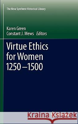 Virtue Ethics for Women 1250-1500 Karen Green Constant Mews 9789400705289 Not Avail