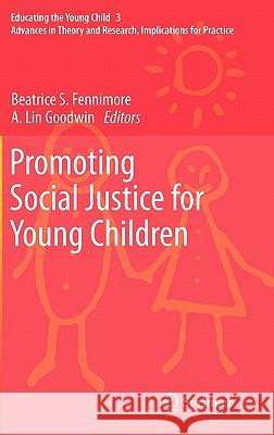 Promoting Social Justice for Young Children Beatrice S. Fennimore, A. Lin Goodwin 9789400705692 Springer