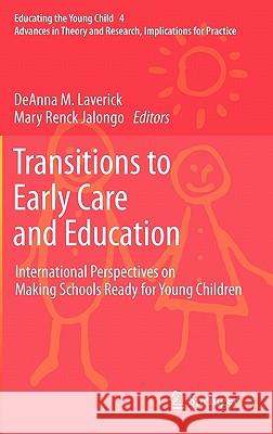 Transitions to Early Care and Education: International Perspectives on Making Schools Ready for Young Children DeAnna M. Laverick, Mary Renck Jalongo 9789400705722