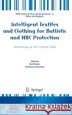 Intelligent Textiles and Clothing for Ballistic and NBC Protection: Technology at the Cutting Edge Kiekens, Paul 9789400705753