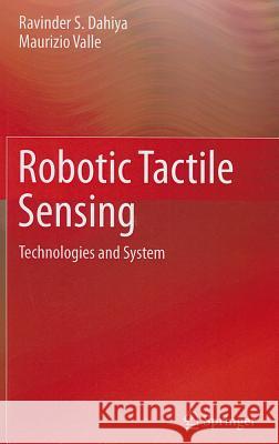 Robotic Tactile Sensing: Technologies and System Dahiya, Ravinder S. 9789400705784 Not Avail