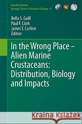 In the Wrong Place: Alien Marine Crustaceans: Distribution, Biology and Impacts Galil, Bella S. 9789400705906 Not Avail