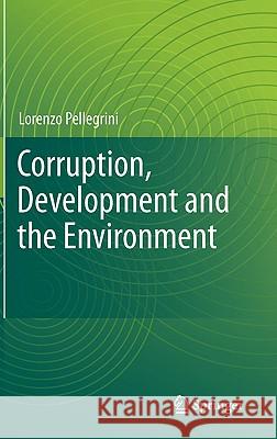 Corruption, Development and the Environment Lorenzo Pellegrini 9789400705982