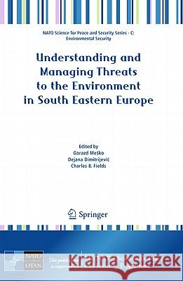 Understanding and Managing Threats to the Environment in South Eastern Europe Gorazd Mesko Dejana Dimitrijevi? Charles B. Fields 9789400706132 Not Avail