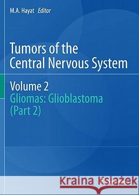 Tumors of the Central Nervous System, Volume 2: Gliomas: Glioblastoma (Part 2) Hayat, M. A. 9789400706170 Not Avail