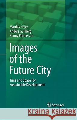 Images of the Future City: Time and Space for Sustainable Development Höjer, Mattias 9789400706521 Not Avail