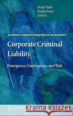 Corporate Criminal Liability: Emergence, Convergence, and Risk Pieth, Mark 9789400706736 Not Avail