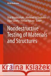 Nondestructive Testing of Materials and Structures Büyüköztürk, Oral; Tasdemir, Mehmet A. 9789400707221 Springer Netherlands