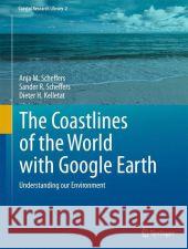 The Coastlines of the World with Google Earth: Understanding Our Environment Scheffers, Anja M. 9789400707375 0