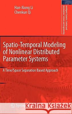 Spatio-Temporal Modeling of Nonlinear Distributed Parameter Systems: A Time/Space Separation Based Approach Han-Xiong Li, Chenkun Qi 9789400707405 Springer