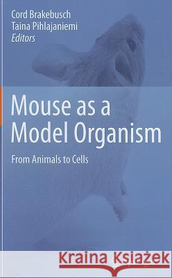 Mouse as a Model Organism: From Animals to Cells Brakebusch, Cord 9789400707498 Not Avail