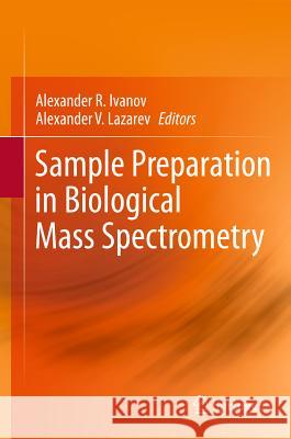 Sample Preparation in Biological Mass Spectrometry Alexander Ivanov Alexander Lazarev 9789400707580 Not Avail