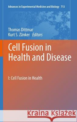 Cell Fusion in Health and Disease: I: Cell Fusion in Health Thomas Dittmar, Kurt S. Zänker 9789400707627 Springer