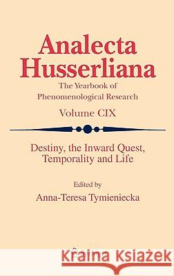 Destiny, the Inward Quest, Temporality and Life A-T Tymieniecka 9789400707726 Not Avail