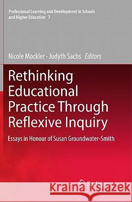 Rethinking Educational Practice Through Reflexive Inquiry: Essays in Honour of Susan Groundwater-Smith Mockler, Nicole 9789400708044