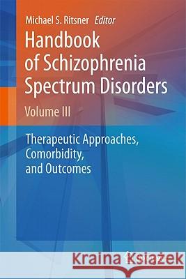 Handbook of Schizophrenia Spectrum Disorders, Volume III: Therapeutic Approaches, Comorbidity, and Outcomes Ritsner, Michael S. 9789400708334 Not Avail