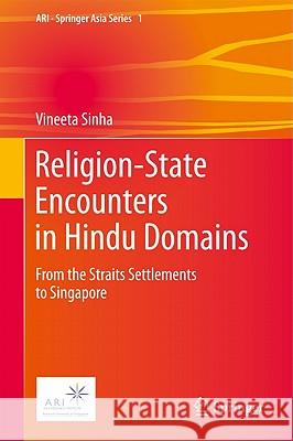 Religion-State Encounters in Hindu Domains: From the Straits Settlements to Singapore Sinha, Vineeta 9789400708860 Not Avail