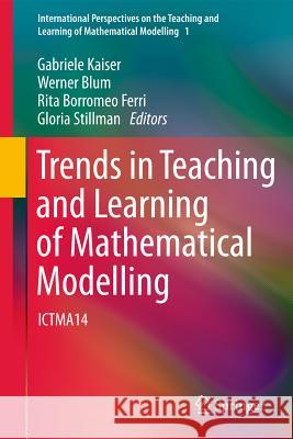 Trends in Teaching and Learning of Mathematical Modelling: Ictma14 Kaiser, Gabriele 9789400709096 Not Avail