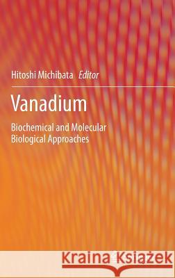 Vanadium: Biochemical and Molecular Biological Approaches Michibata, Hitoshi 9789400709126 Springer