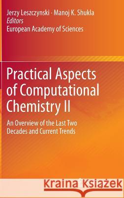 Practical Aspects of Computational Chemistry II: An Overview of the Last Two Decades and Current Trends Leszczynski, Jerzy 9789400709225 Springer