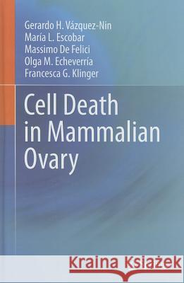 Cell Death in Mammalian Ovary Gerardo H. Vazquez-Nin Maria Luisa Escobar M. D 9789400711334 Not Avail