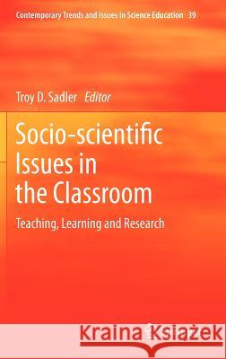 Socio-Scientific Issues in the Classroom: Teaching, Learning and Research Sadler, Troy D. 9789400711587 Not Avail