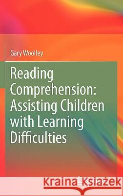 Reading Comprehension: Assisting Children with Learning Difficulties Woolley, Gary 9789400711730