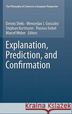 Explanation, Prediction, and Confirmation Dennis Dieks Wenceslao J. Gonzalez Stephan Hartmann 9789400711792 Not Avail