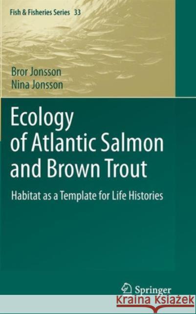 Ecology of Atlantic Salmon and Brown Trout: Habitat as a Template for Life Histories Jonsson, Bror 9789400711884 Not Avail