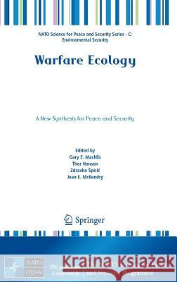 Warfare Ecology: A New Synthesis for Peace and Security Machlis, Gary E. 9789400712133
