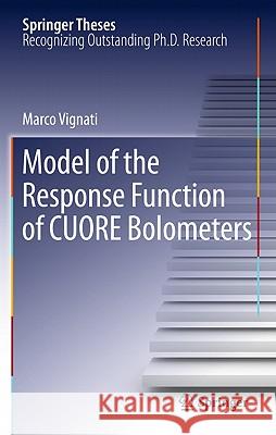 Model of the Response Function of CUORE Bolometers Marco Vignati 9789400712317 Springer