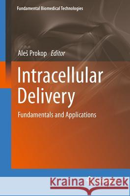 Intracellular Delivery: Fundamentals and Applications Prokop, Ales 9789400712478 Not Avail