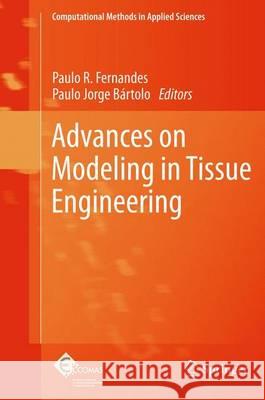 Advances on Modeling in Tissue Engineering Paulo R. Fernandes Paulo Jorge Bartolo 9789400712539 Not Avail
