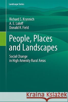 People, Places and Landscapes: Social Change in High Amenity Rural Areas Krannich, Richard S. 9789400712621 Not Avail