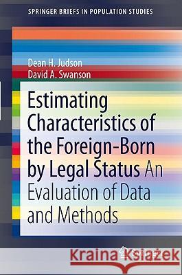 Estimating Characteristics of the Foreign-Born by Legal Status: An Evaluation of Data and Methods Judson, Dean H. 9789400712713 Not Avail